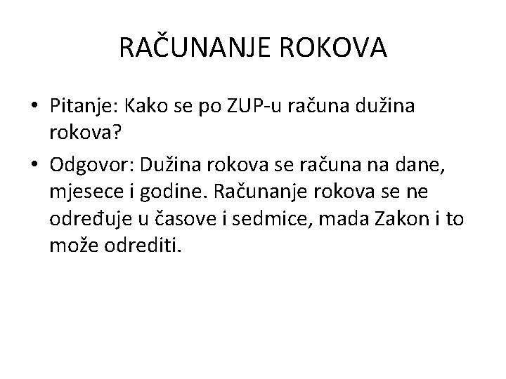 RAČUNANJE ROKOVA • Pitanje: Kako se po ZUP-u računa dužina rokova? • Odgovor: Dužina