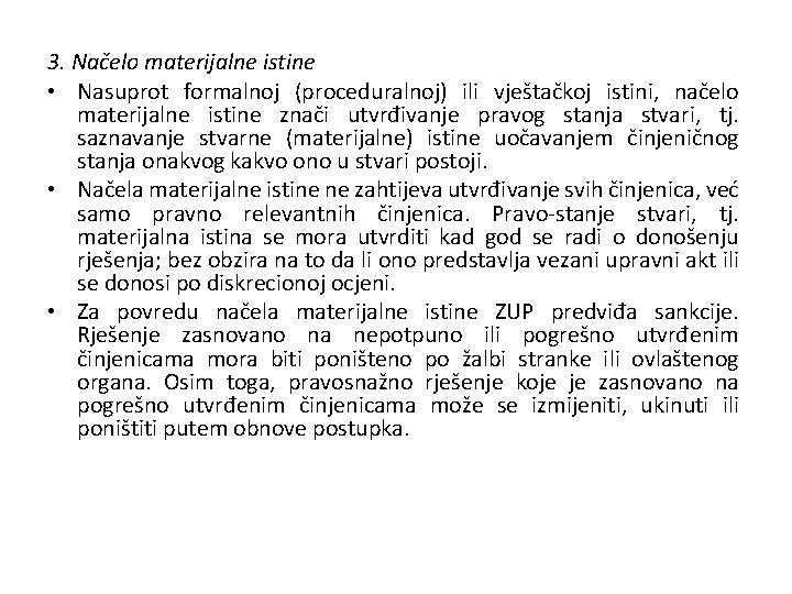 3. Načelo materijalne istine • Nasuprot formalnoj (proceduralnoj) ili vještačkoj istini, načelo materijalne istine