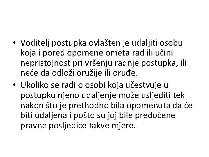  • Voditelj postupka ovlašten je udaljiti osobu koja i pored opomene ometa rad