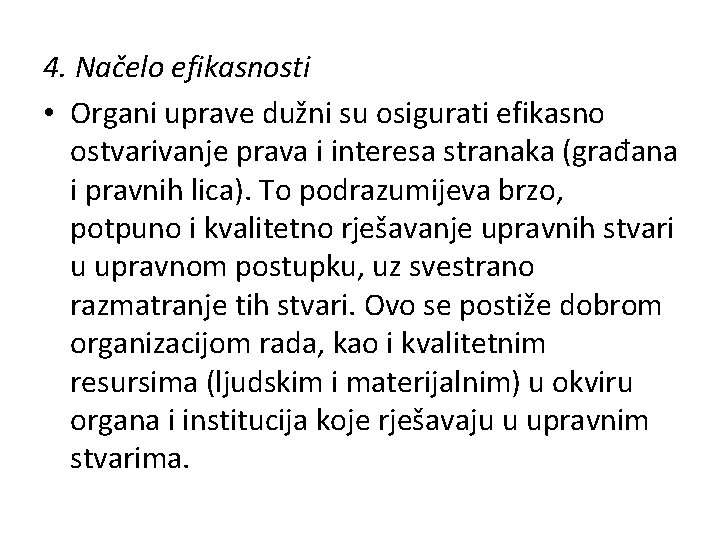 4. Načelo efikasnosti • Organi uprave dužni su osigurati efikasno ostvarivanje prava i interesa