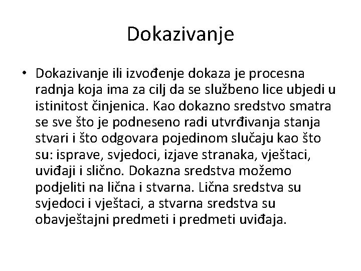 Dokazivanje • Dokazivanje ili izvođenje dokaza je procesna radnja koja ima za cilj da