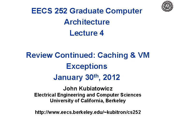 EECS 252 Graduate Computer Architecture Lecture 4 Review Continued: Caching & VM Exceptions January