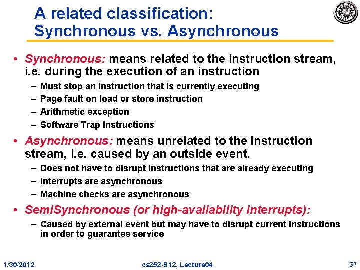 A related classification: Synchronous vs. Asynchronous • Synchronous: means related to the instruction stream,