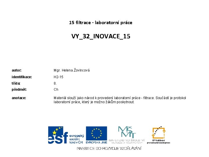 15 filtrace - laboratorní práce VY_32_INOVACE_15 autor: Mgr. Helena Žovincová identifikace: H 2 -15