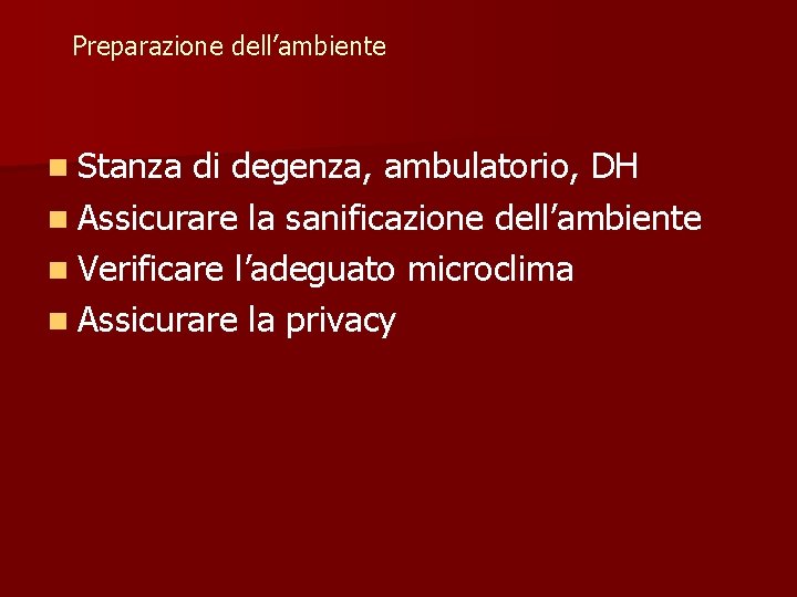 Preparazione dell’ambiente n Stanza di degenza, ambulatorio, DH n Assicurare la sanificazione dell’ambiente n