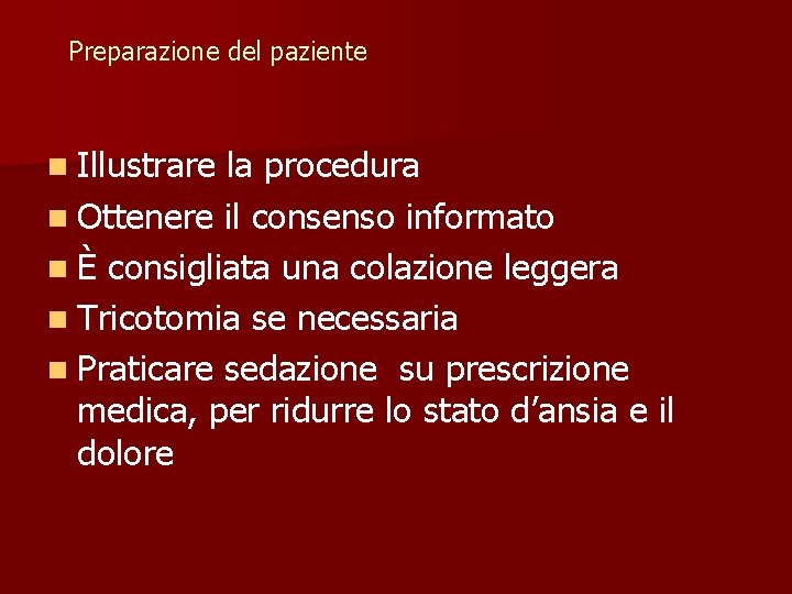 Preparazione del paziente n Illustrare la procedura n Ottenere il consenso informato n È