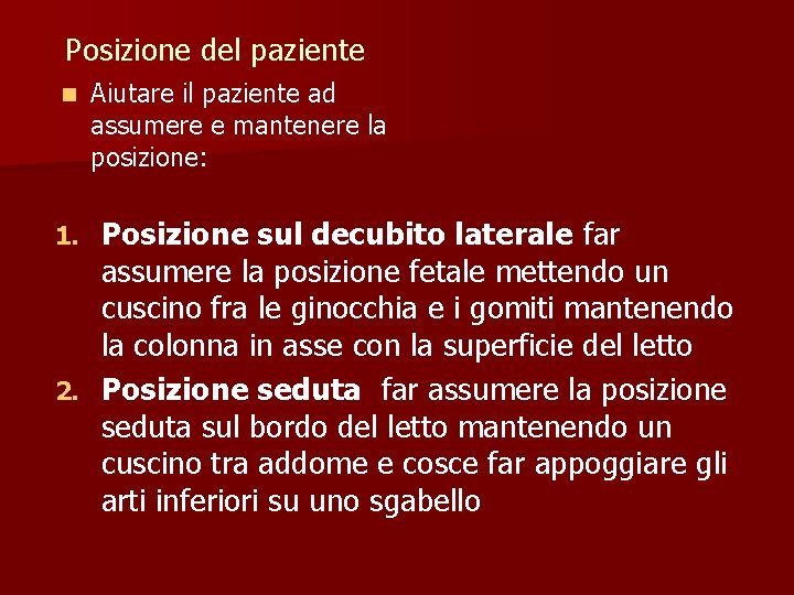 Posizione del paziente n Aiutare il paziente ad assumere e mantenere la posizione: Posizione