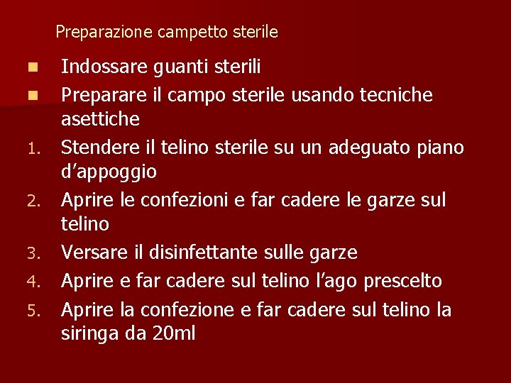 Preparazione campetto sterile n n 1. 2. 3. 4. 5. Indossare guanti sterili Preparare