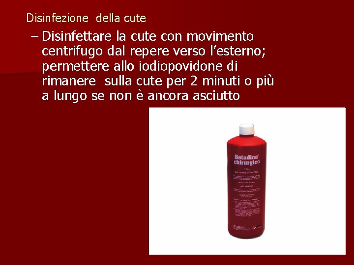 Disinfezione della cute – Disinfettare la cute con movimento centrifugo dal repere verso l’esterno;