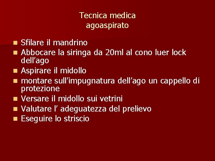 Tecnica medica agoaspirato n n n n Sfilare il mandrino Abbocare la siringa da