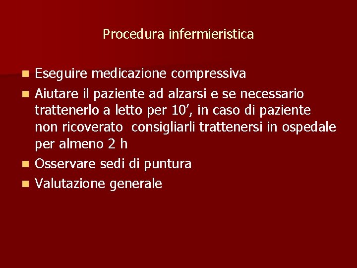 Procedura infermieristica n n Eseguire medicazione compressiva Aiutare il paziente ad alzarsi e se