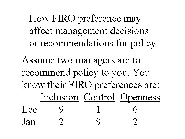 How FIRO preference may affect management decisions or recommendations for policy. Assume two managers