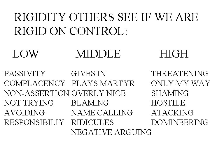 RIGIDITY OTHERS SEE IF WE ARE RIGID ON CONTROL: LOW MIDDLE HIGH PASSIVITY GIVES