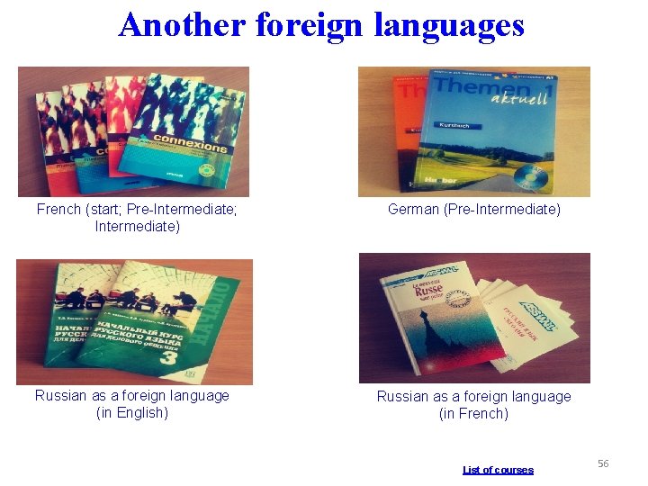 Another foreign languages French (start; Pre-Intermediate; Intermediate) Russian as a foreign language (in English)