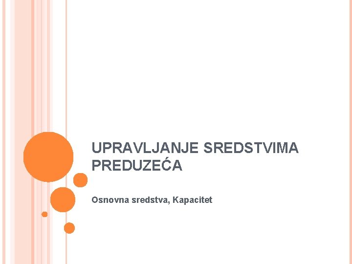 UPRAVLJANJE SREDSTVIMA PREDUZEĆA Osnovna sredstva, Kapacitet 