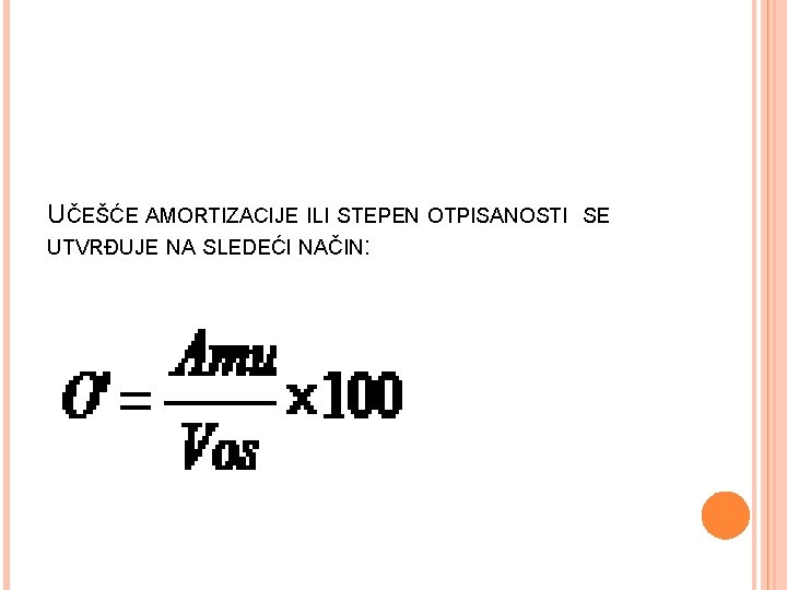 UČEŠĆE AMORTIZACIJE ILI STEPEN OTPISANOSTI UTVRĐUJE NA SLEDEĆI NAČIN: SE 