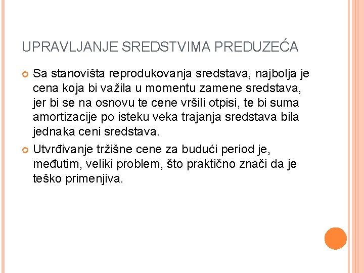 UPRAVLJANJE SREDSTVIMA PREDUZEĆA Sa stanovišta reprodukovanja sredstava, najbolja je cena koja bi važila u