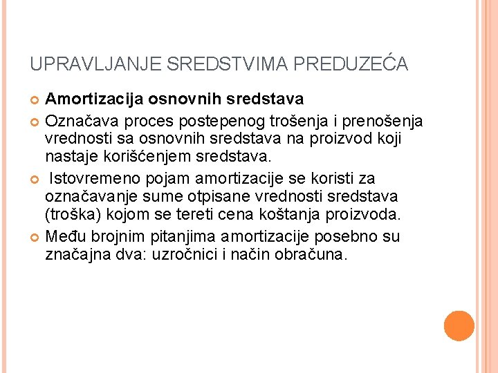 UPRAVLJANJE SREDSTVIMA PREDUZEĆA Amortizacija osnovnih sredstava Označava proces postepenog trošenja i prenošenja vrednosti sa