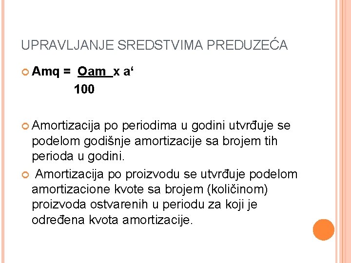 UPRAVLJANJE SREDSTVIMA PREDUZEĆA Amq = Oam x a‘ 100 Amortizacija po periodima u godini