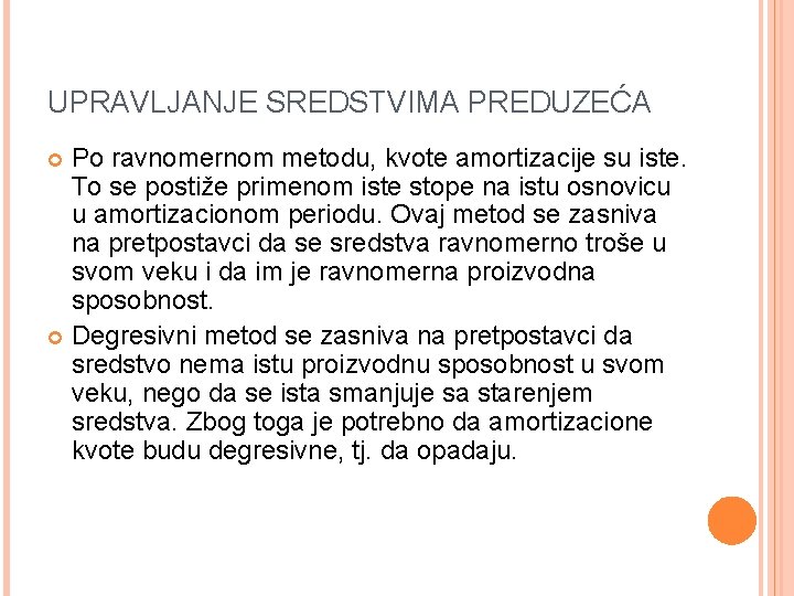 UPRAVLJANJE SREDSTVIMA PREDUZEĆA Po ravnomernom metodu, kvote amortizacije su iste. To se postiže primenom