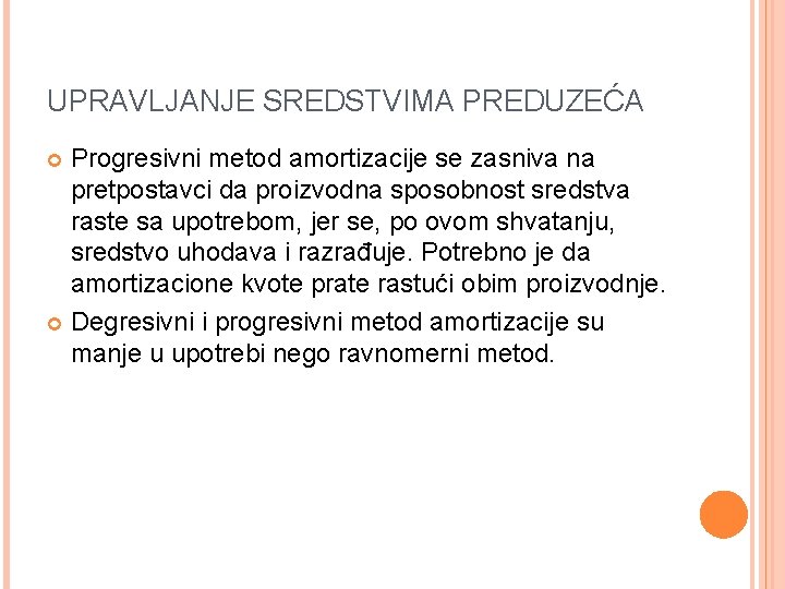 UPRAVLJANJE SREDSTVIMA PREDUZEĆA Progresivni metod amortizacije se zasniva na pretpostavci da proizvodna sposobnost sredstva