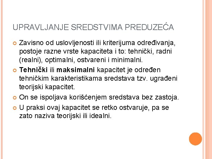 UPRAVLJANJE SREDSTVIMA PREDUZEĆA Zavisno od uslovljenosti ili kriterijuma određivanja, postoje razne vrste kapaciteta i