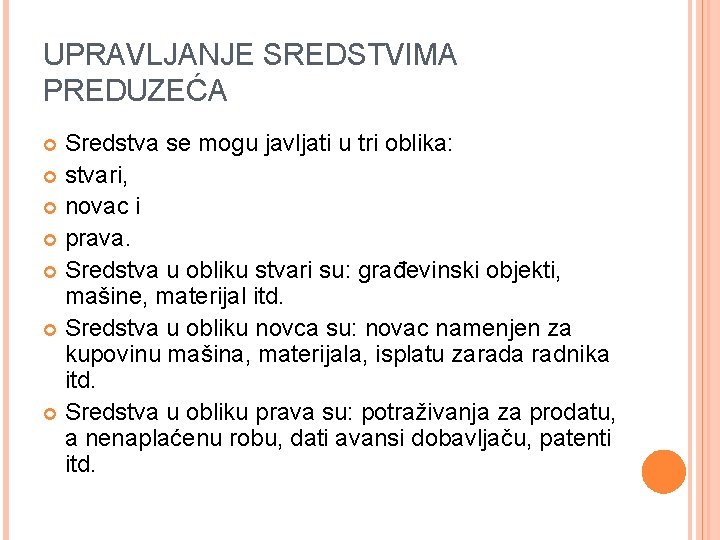 UPRAVLJANJE SREDSTVIMA PREDUZEĆA Sredstva se mogu javljati u tri oblika: stvari, novac i prava.