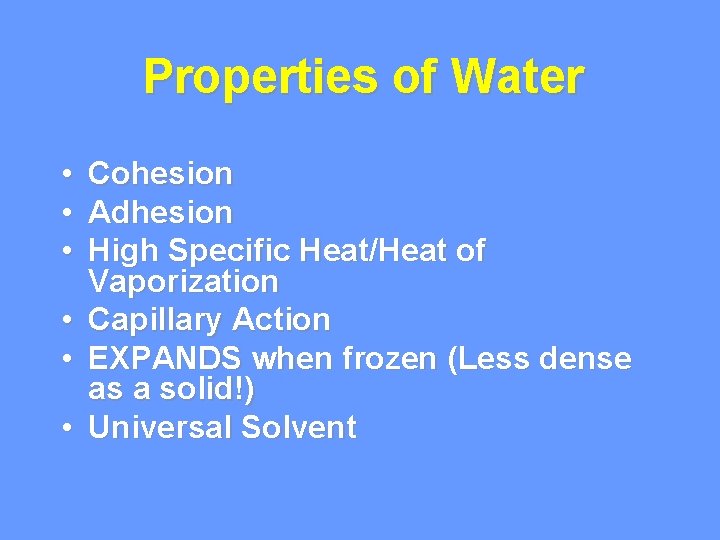 Properties of Water • • • Cohesion Adhesion High Specific Heat/Heat of Vaporization • Properties of Water • • • Cohesion Adhesion High Specific Heat/Heat of Vaporization •