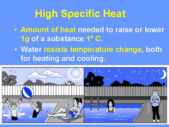 High Specific Heat • Amount of heat needed to raise or lower 1 g High Specific Heat • Amount of heat needed to raise or lower 1 g