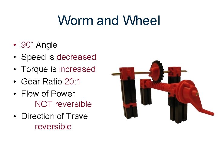Worm and Wheel • • • 90˚ Angle Speed is decreased Torque is increased