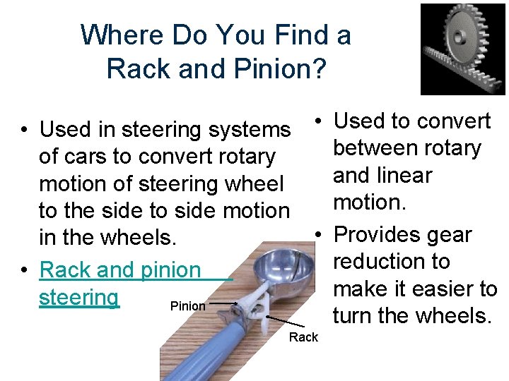 Where Do You Find a Rack and Pinion? • Used in steering systems •