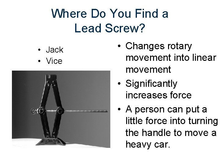 Where Do You Find a Lead Screw? • Jack • Vice • Changes rotary