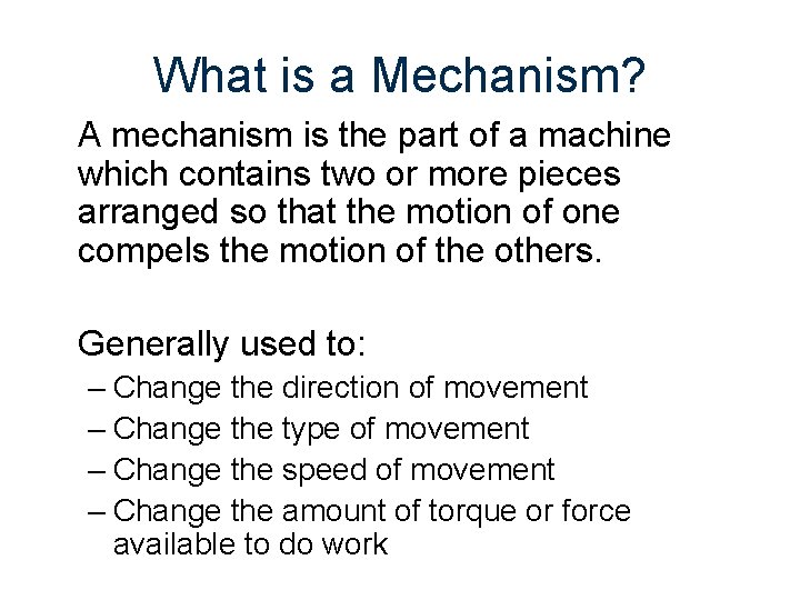 What is a Mechanism? A mechanism is the part of a machine which contains