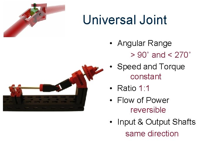 Universal Joint • Angular Range > 90˚ and < 270˚ • Speed and Torque