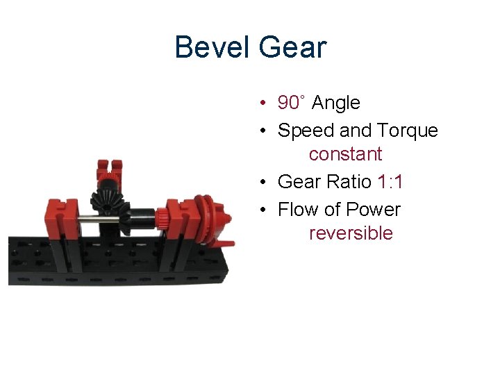 Bevel Gear • 90˚ Angle • Speed and Torque constant • Gear Ratio 1: