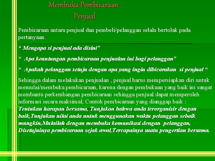 Membuka Pembicaraan Penjual Pembicaraan antara penjual dan pembeli/pelanggan selalu bertolak pada pertanyaan “ Mengapa