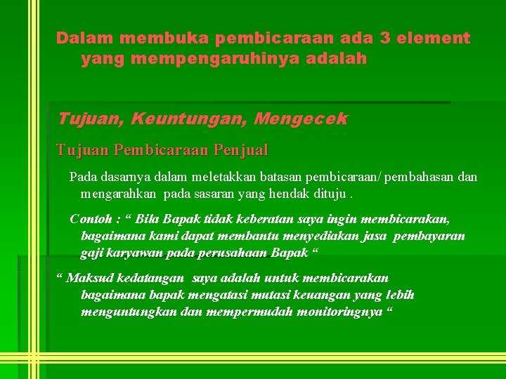 Dalam membuka pembicaraan ada 3 element yang mempengaruhinya adalah Tujuan, Keuntungan, Mengecek Tujuan Pembicaraan