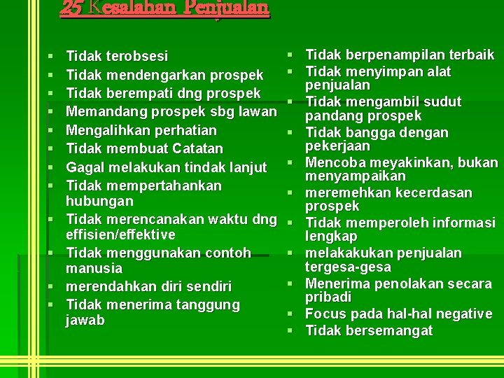 25 Kesalahan Penjualan § § § Tidak terobsesi Tidak mendengarkan prospek Tidak berempati dng