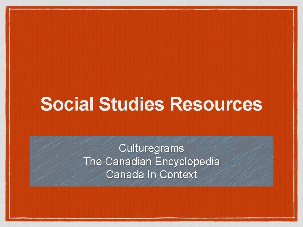 Social Studies Resources Culturegrams The Canadian Encyclopedia Canada In Context 