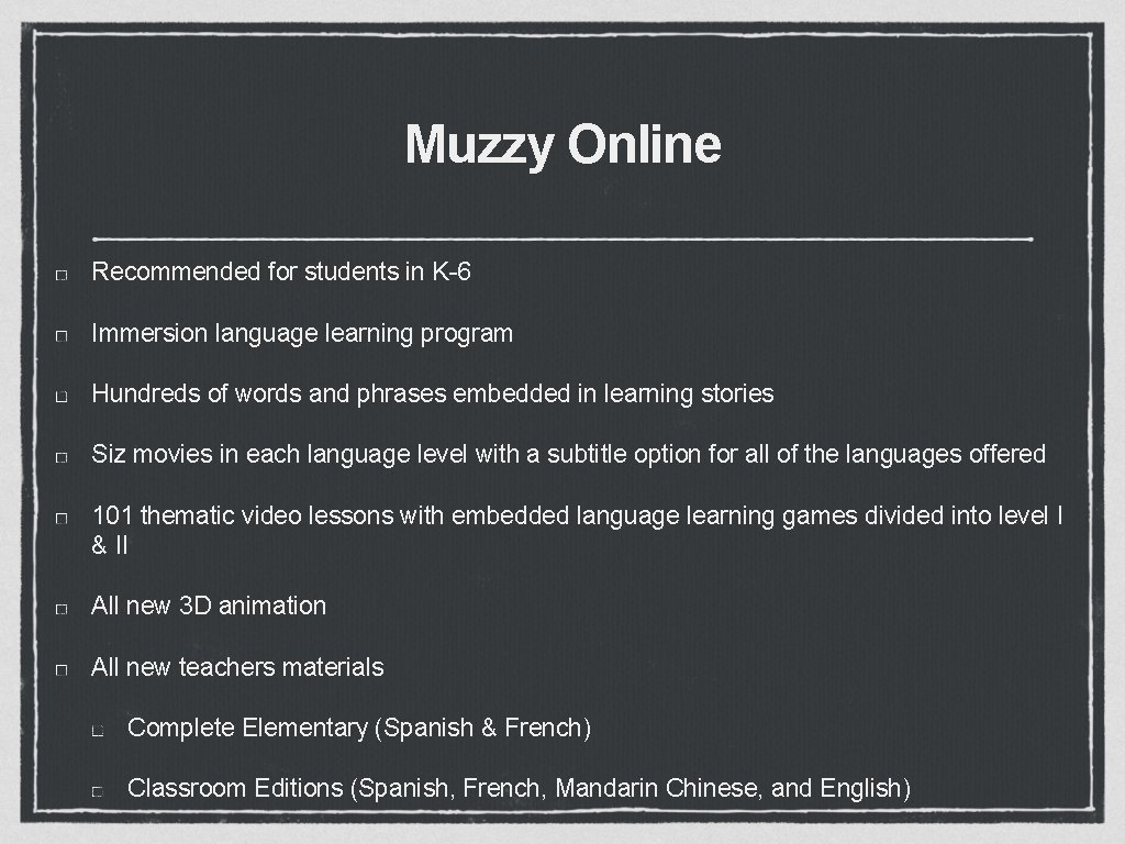 Muzzy Online Recommended for students in K-6 Immersion language learning program Hundreds of words