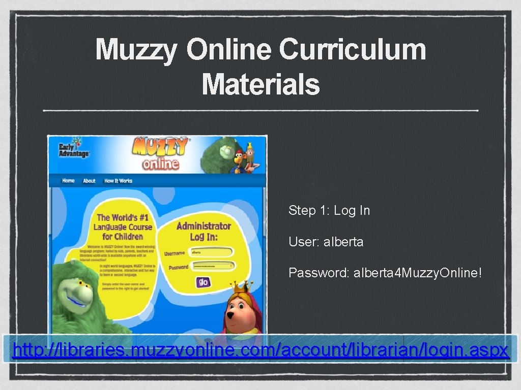 Muzzy Online Curriculum Materials Step 1: Log In User: alberta Password: alberta 4 Muzzy.