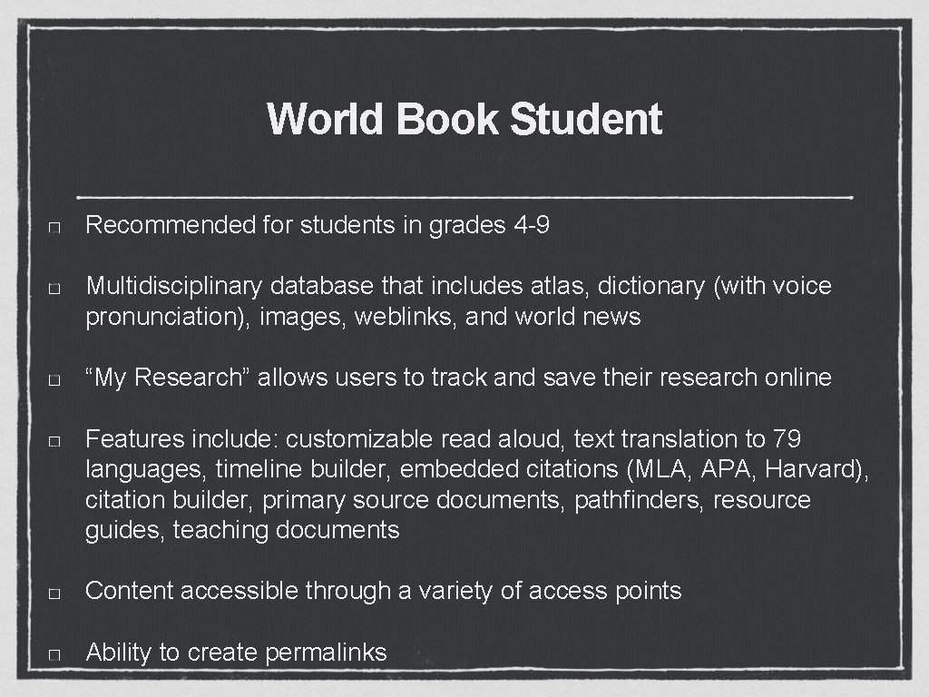 World Book Student Recommended for students in grades 4 -9 Multidisciplinary database that includes