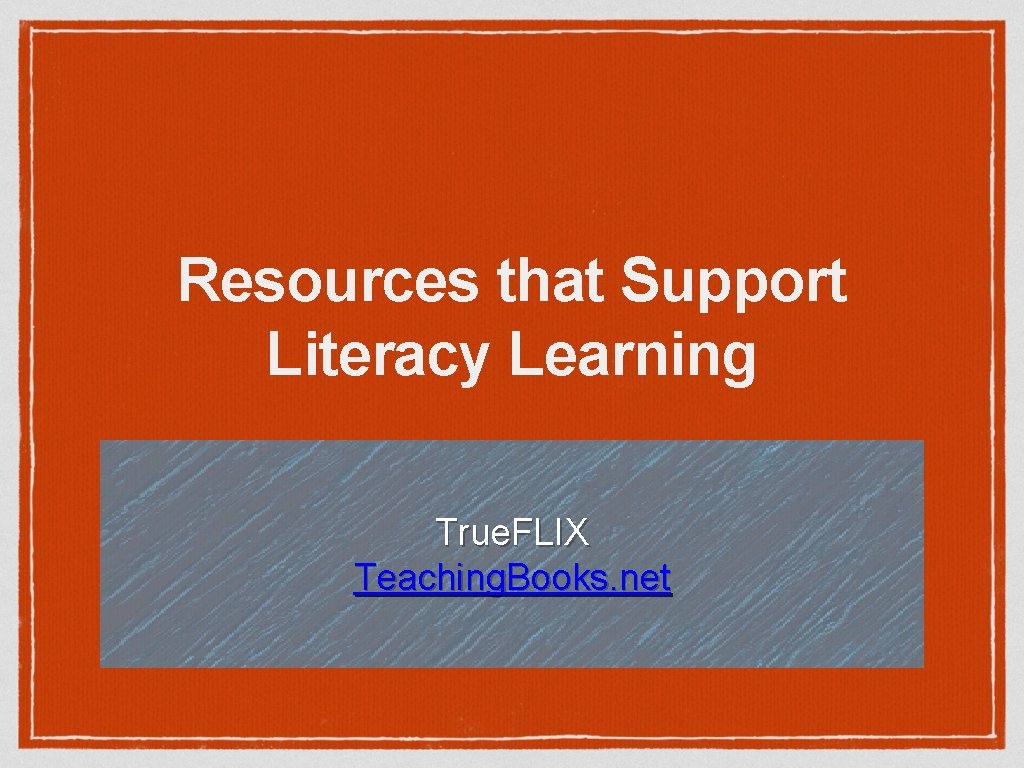 Resources that Support Literacy Learning True. FLIX Teaching. Books. net 