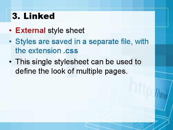 3. Linked • External style sheet • Styles are saved in a separate file,