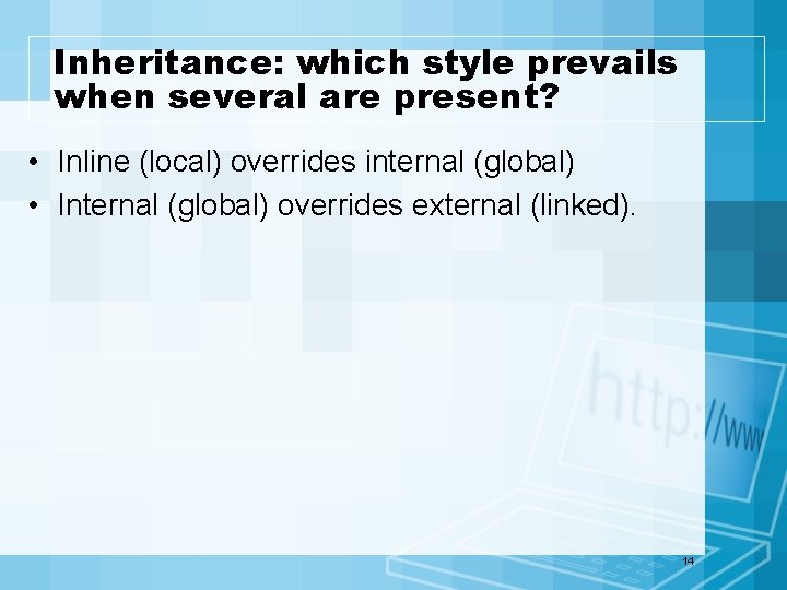 Inheritance: which style prevails when several are present? • Inline (local) overrides internal (global)