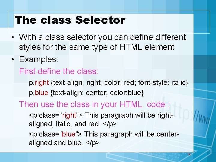 The class Selector • With a class selector you can define different styles for