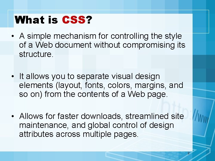 What is CSS? • A simple mechanism for controlling the style of a Web