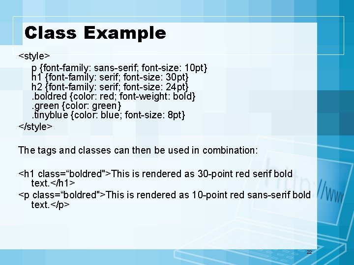 Class Example <style> p {font-family: sans-serif; font-size: 10 pt} h 1 {font-family: serif; font-size: