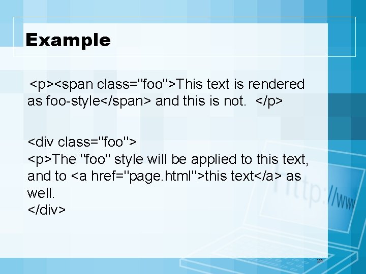 Example <p><span class="foo">This text is rendered as foo-style</span> and this is not. </p> <div