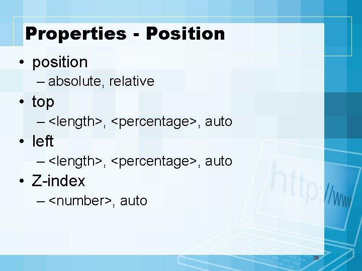 Properties - Position • position – absolute, relative • top – <length>, <percentage>, auto